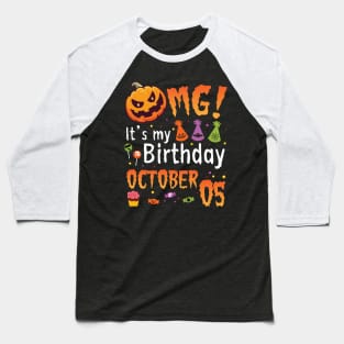 OMG It's My Birthday On October 05 Happy To Me You Papa Nana Dad Mom Son Daughter Baseball T-Shirt